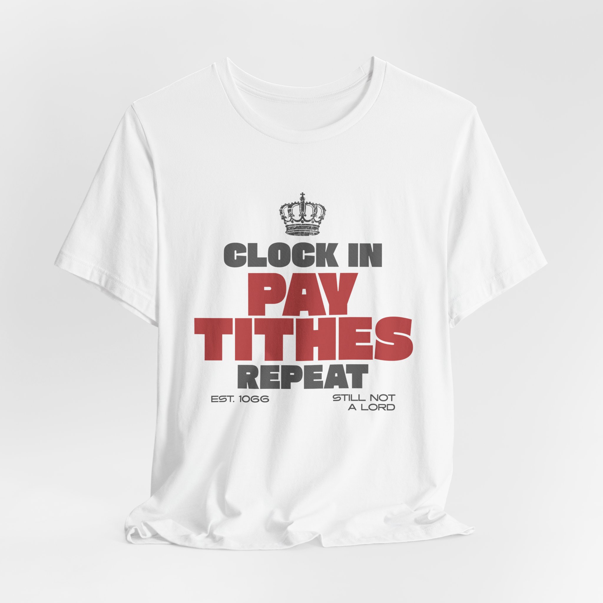 Clock In Pay Tithes Repeat T Shirt Funny British Class Satire Tee Still Not A Lord Humor Shirt Working Class Gift Social Commentary Tee - Image 2