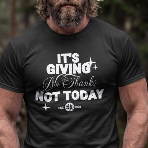 Its Giving No Thanks Not Today T Shirt Funny Sarcastic Slogan Tee Bold Attitude Shirt Dry Humor Gift Unbothered Graphic Tee