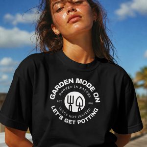 Garden Mode On T Shirt Funny Gardening Gift Let's Get Potting Gardener Graphic Tee Gardening Lover Shirt Rooted In Nature Gardening Badge Tee
